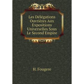 

Книга Les Délégations Ouvrières Aux Expositions Universelles Sous Le Second Empire