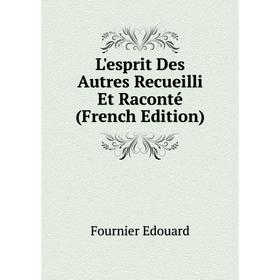 

Книга L'esprit Des Autres Recueilli Et Raconté
