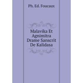 

Книга Malavika Et Agnimitra Drame Sanscrit De Kalidasa