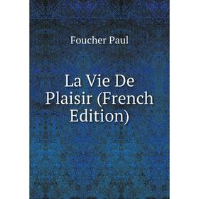 

Книга La Vie De Plaisir