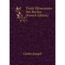 

Книга Traité Élémentaire Des Roches (French Edition). Carlet Joseph