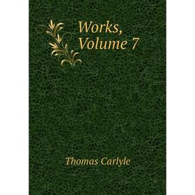

Книга Works, Volume 7. Thomas Carlyle