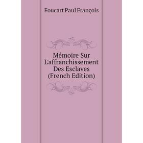 

Книга Mémoire Sur L'affranchissement Des Esclaves