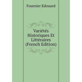 

Книга Variétés Historiques Et Littéraires (French Edition). Fournier Edouard