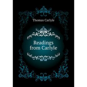 

Книга Readings from Carlyle. Thomas Carlyle