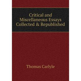 

Книга Critical and Miscellaneous Essays Collected & Republished. Thomas Carlyle