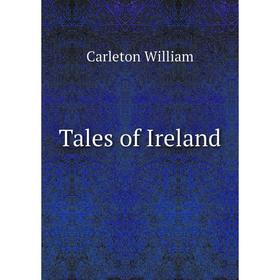 

Книга Tales of Ireland. Carleton William