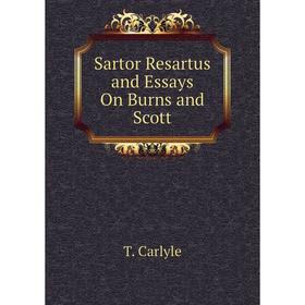 

Книга Sartor Resartus and Essays On Burns and Scott. T. Carlyle