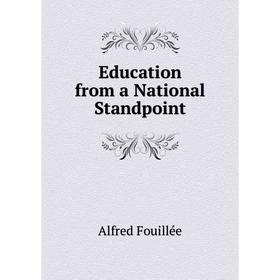 

Книга Education from a National Standpoint. Fouillée Alfred