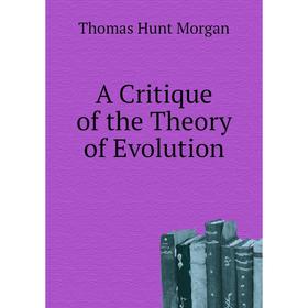 

Книга A critical of the Theory of Evolution. Thomas Hunt Morgan