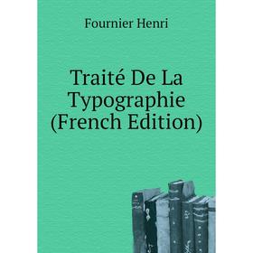 

Книга Traité De La Typographie (French Edition). Fournier Henri