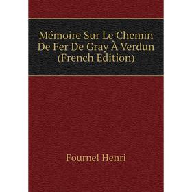 

Книга Mémoire Sur Le Chemin De Fer De Gray À Verdun