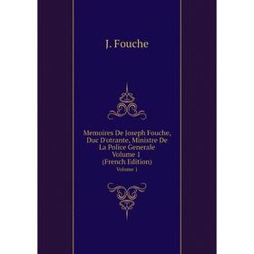 

Книга Memoires De Joseph Fouche, Duc D'otrante, Ministre De La Police GeneraleVolume 1