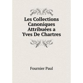 

Книга Les Collections Canoniques Attribuées a Yves De Chartres