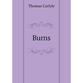 

Книга Burns. Thomas Carlyle