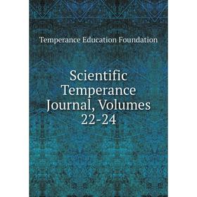 

Книга Scientific Temperance Journal, Volumes 22-24. Temperance Education Foundation