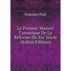 

Книга Le Premier Manuel Canonique De La Réforme Du Xie Siècle