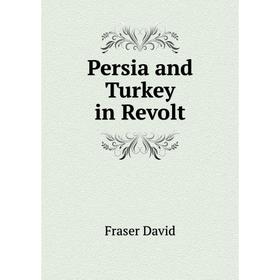 

Книга Persia and Turkey in Revolt. Fraser David