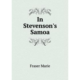 

Книга In Stevenson's Samoa. Fraser Marie