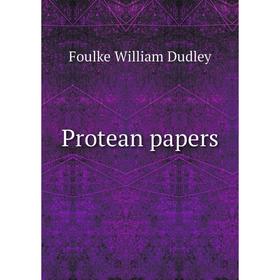 

Книга Protean papers. Foulke William Dudley