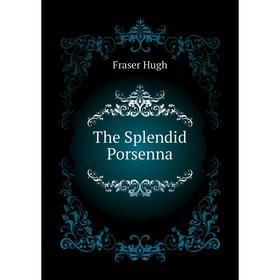 

Книга The Splendid Porsenna. Fraser Hugh