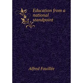 

Книга Education from a national standpoint. Fouillée Alfred