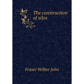 

Книга The construction of silos. Fraser Wilber John