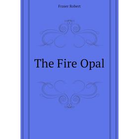 

Книга The Fire Opal. Fraser Robert