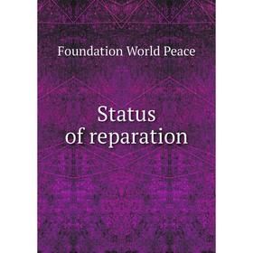

Книга Status of reparation. Foundation World Peace