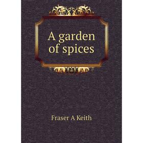 

Книга A garden of spices. Fraser A Keith