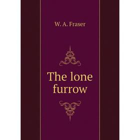 

Книга The lone furrow. W. A. Fraser