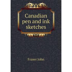 

Книга Canadian pen and ink sketches. Fraser John