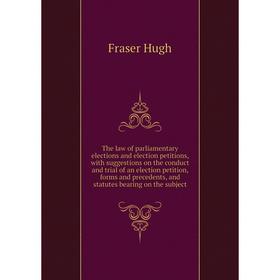 

Книга The law of parliamentary elections and election petitions, with suggestions on the conduct and trial of an election petition