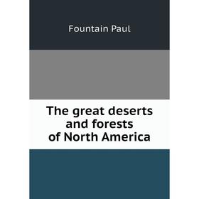 

Книга The great deserts and forests of North America. Fountain Paul