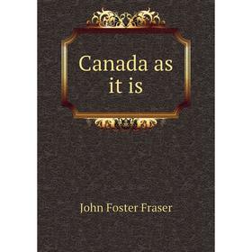

Книга Canada as it is. Fraser John Foster