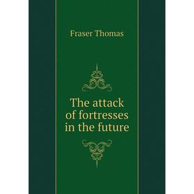 

Книга The attack of fortresses in the future. Fraser Thomas