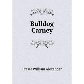 

Книга Bulldog Carney. Fraser William Alexander