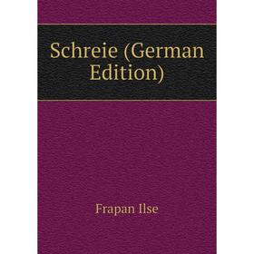 

Книга Schreie (German Edition). Frapan Ilse