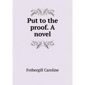 

Книга Put to the proof. A novel. Fothergill Caroline