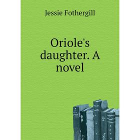 

Книга Oriole's daughter a novel