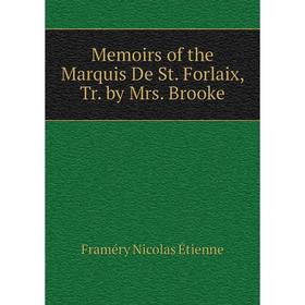 

Книга Memoirs of the Marquis De St Forlaix, Tr by Mrs Brooke