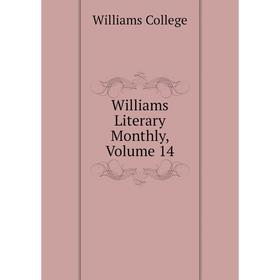 

Книга Williams Literary Monthly, Volume 14. Williams College
