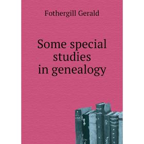 

Книга Some special studies in genealogy. Fothergill Gerald
