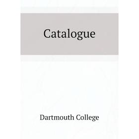 

Книга Catalogue. Dartmouth College