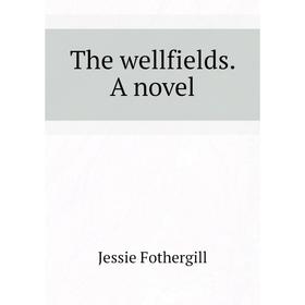 

Книга The wellfields. A novel. Fothergill Jessie