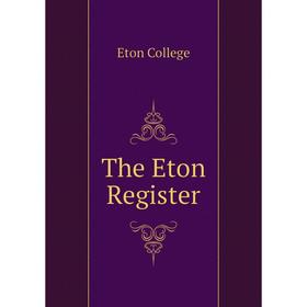 

Книга The Eton Register. Eton College