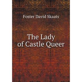 

Книга The Lady of Castle Queer. Foster David Skaats