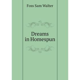 

Книга Dreams in Homespun. Foss Sam Walter