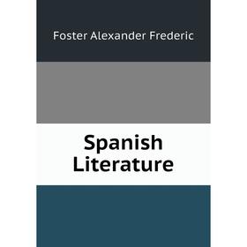 

Книга Spanish Literature. Foster Alexander Frederic