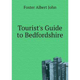 

Книга Tourist's Guide to Bedfordshire. Foster Albert John